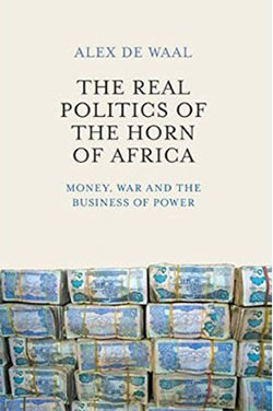 The real politics of the Horn of Africa : money, war and the business of power