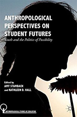 Anthropological perspectives on student futures : youth and the politics of possibility