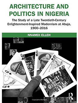 Architecture and politics in Nigeria : the study of a late twentieth-century Enlightenment-inspired modernism at Abuja, 1900-2016