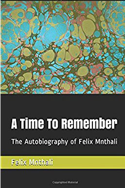 A time to remember : the autobiography of Felix Mnthali