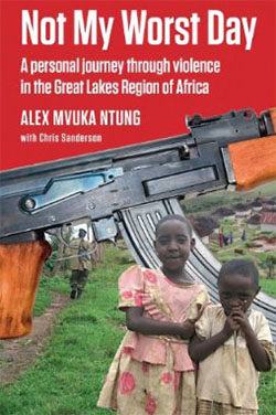 Not my worst day : a personal journey through violence in the great Lakes region of Africa